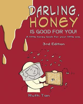 Darling, Honey is Good For You!: A little honey book for your little one.