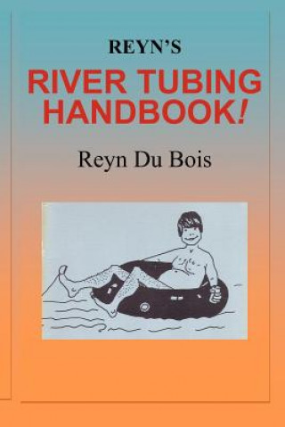 Reyn's River Tubing Handbook