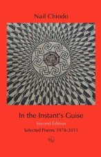 In the Instant's Guise - Second Edition: Selected Poems 1978-2011