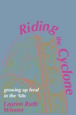 Riding the Cyclone: Growing Up Feral In the '60s