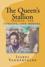 The Queen's Stallion: DeSoto, Horses, and Indians
