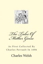 The Tales Of Mother Goose: As First Collected By Charles Perrault In 1696