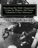 Shooting the Mob: Organized Crime in Photos: The Saint Valentine's Day Massacre.