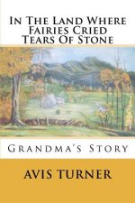 In The Land Where Fairies Cried Tears Of Stone: Grandma's Story