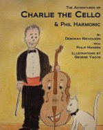 The Adventures of Charlie the Cello: & Phil Harmonic