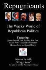 Repugnicants: The Wacky World of Republican Politics