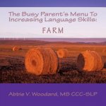The Busy Parent's Menu To Increasing Language Skills: Farm