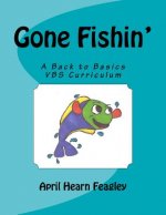 Gone Fishin': A Back to Basics Vacation Bible School Curriculum