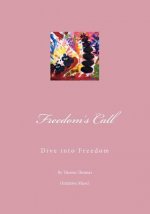 Freedom's Call: Dive into Freedom - Gently Tread the Stepping Stones of your Inner World and Experience your Dreams Effortlessly Unfol