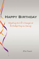 Happy Birthday: Adjusting to Life's Changes as Birthdays Keep on Coming