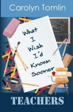What I Wish I'd Known Sooner: Teachers