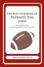 The Best Ever Book of Patriots' Fan Jokes: Lots and Lots of Jokes Specially Repurposed for You-Know-Who