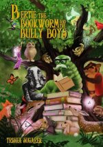 Bertie, the Bookworm and the Bully Boys: Book III of the Fabled Forest Series