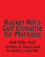 Rocket Rill's Golf Etiquette for Martians: and kids too!