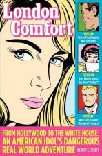 London Comfort: From Hollywood to the White House: An American Idol's Dangerous Real World Adventure