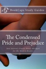 The Condensed Pride and Prejudice: ane Austen's Classic Novel Abridged for the Modern Reader