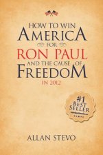 How to Win America for Ron Paul and the Cause of Freedom in 2012