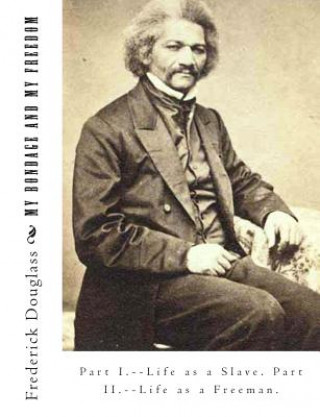 My Bondage And My Freedom: Part I.--Life as a Slave. Part II.--Life as a Freeman. (Frederick Douglass,Dr Jame M'Cune Smith)(Miękka)