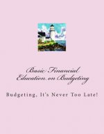 Basic Financials - Education on Budgeting: Budgeting-It's Never Too Late!