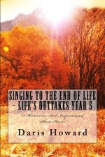 Singing To The End Of Life: Life's Outtakes - Year 5