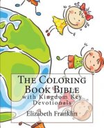 The Coloring Book Bible: with Kingdom Key Devotionals