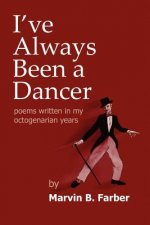 I've Always Been a Dancer: Poems written in my octogenarian years