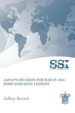 Japan's Decision for War in 1941: Some Enduring Lessons
