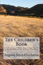 The Children's Book: A Collection of Short Stories and Poems; A Mormon Book for Mormon Children