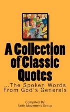 A Collection of Classic Quotes: ...The Spoken Words From God's Generals