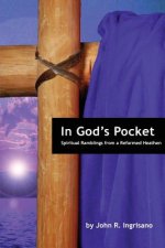 In God's Pocket: Spiritual Ramblings from a Reformed Heathen