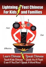 Lightning-Fast Chinese for Kids and Families: Learn Chinese, Speak Chinese, Teach Kids Chinese - Quick As A Flash, Even If You Don't Speak A Word Now!