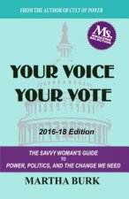 Your Voice Your Vote: The Savvy Woman's Guide to Power, Politics, and the Change We Need