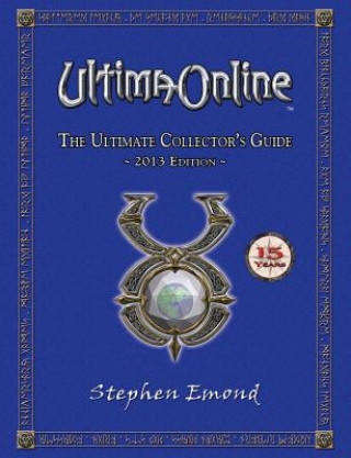 Ultima Online: The Ultimate Collector's Guide: 2013 Edition