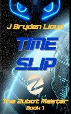 The Zubot Master (Book 1) - Time Slip: A Children's Sci-Fi Adventure Chapter Book (9-13)