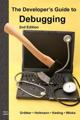 The Developer's Guide to Debugging: 2nd Edition
