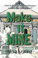 Make It Mine!: From 'the House of Commons' to Fabulously Yours Simply and Affordably!