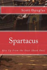 Spartacus: Rise Up From the Dust (Book One)
