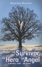 The Survivor, The Hero & The Angel: A Mother's Story - One Decade