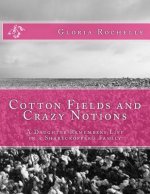 Cotton Fields and Crazy Notions: A Daughter Remembers Life in a Sharecropper's Family