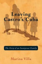 Leaving Castro's Cuba: The Story of an Immigrant Family