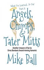 What I've Learned... So Far: Part II: Angels, Chimps & Tater Mitts