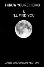 I Know You're Hiding & I'll Find You
