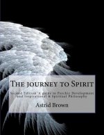 The journey to Spirit: Second Edition 'A guide to Psychic Development and Inspirational & Spiritual Philosophy