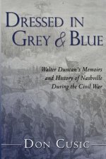 Dressed in Grey and Blue: Walter Duncan's Memoirs and History of Nashville During the Civil War