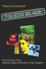 Toledo Blade: The True Story of the Abduction, Rape and Murder of a Cop's Daughter