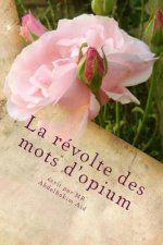 La révolte des mots d'opium: Premiers Po?mes et essais littéraires