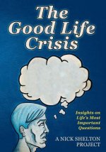 The Good Life Crisis: Insights on Life's Most Important Questions