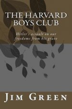 The Harvard Boys Club: Hitler's Assault on Our Freedoms from His Grave