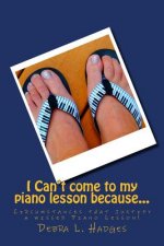 I Can't come to my piano lesson because...: Circumstances that justify a missed piano lesson!