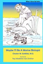 Maybe I'll Be A Marine Biologist: When I Grow Up